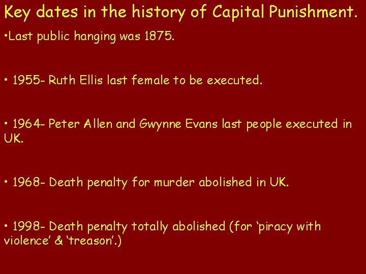 Key dates in the history of Capital Punishment. • Last public hanging was 1875.
