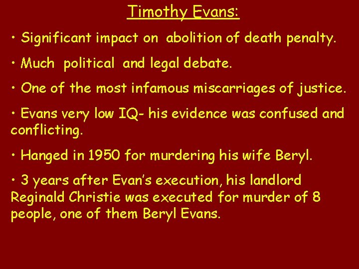 Timothy Evans: • Significant impact on abolition of death penalty. • Much political and