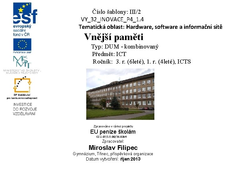 Číslo šablony: III/2 VY_32_INOVACE_P 4_1. 4 Tematická oblast: Hardware, software a informační sítě Vnější