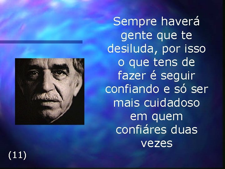 (11) Sempre haverá gente que te desiluda, por isso o que tens de fazer