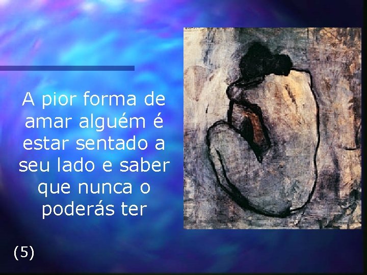 A pior forma de amar alguém é estar sentado a seu lado e saber