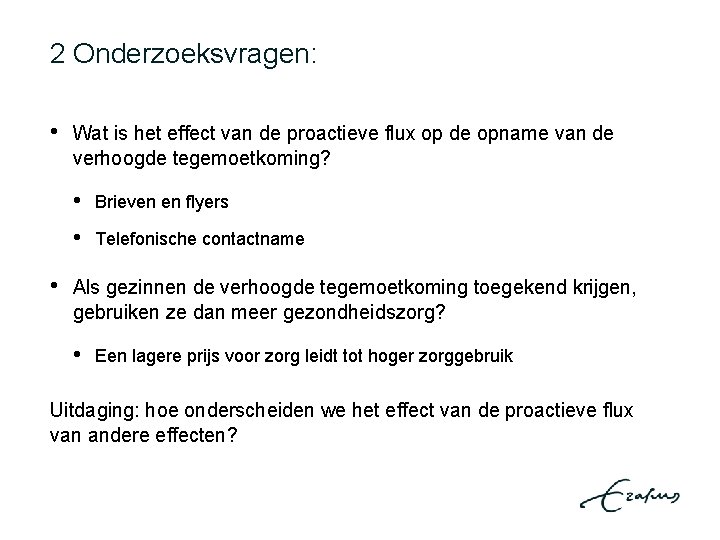 2 Onderzoeksvragen: • • Wat is het effect van de proactieve flux op de
