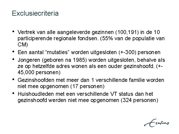 Exclusiecriteria • • • Vertrek van alle aangeleverde gezinnen (100, 191) in de 10