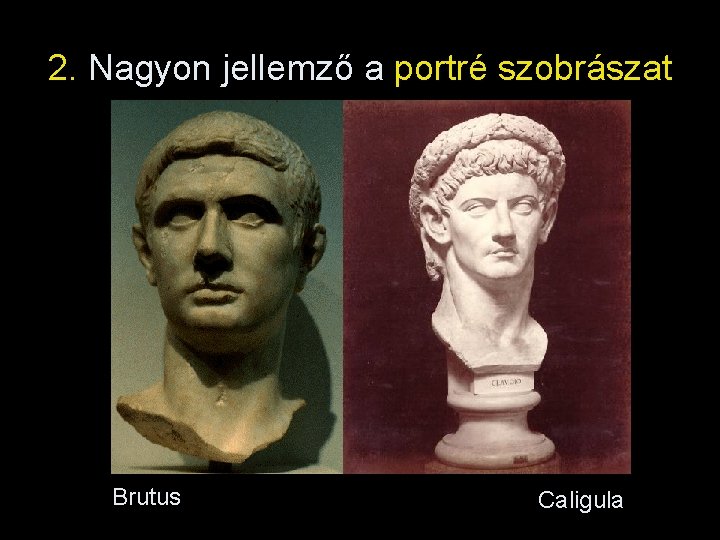 2. Nagyon jellemző a portré szobrászat Brutus Caligula 