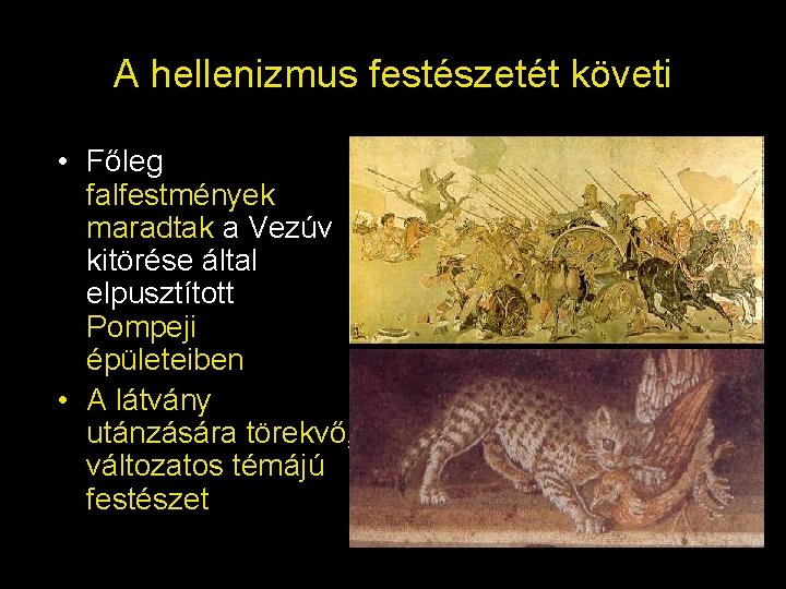 A hellenizmus festészetét követi • Főleg falfestmények maradtak a Vezúv kitörése által elpusztított Pompeji