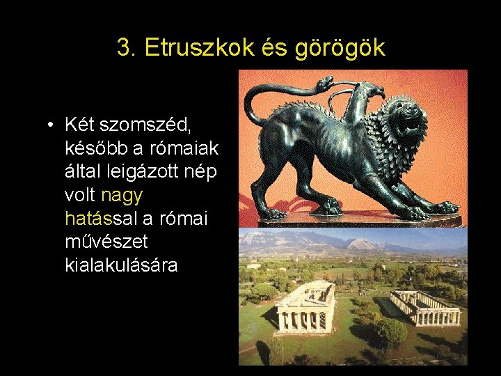 3. Etruszkok és görögök • Két szomszéd, később a rómaiak által leigázott nép volt