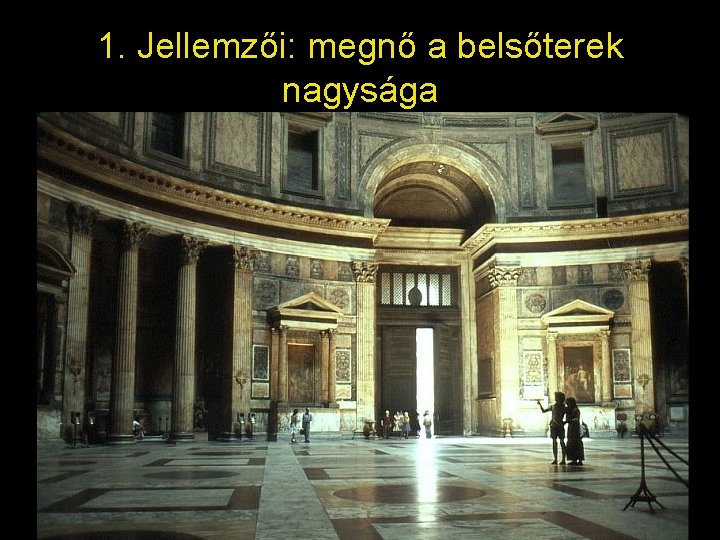 1. Jellemzői: megnő a belsőterek nagysága 