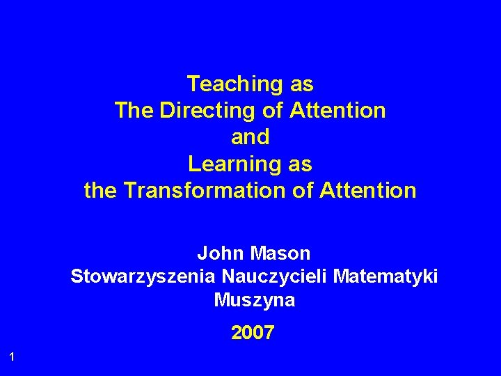 Teaching as The Directing of Attention and Learning as the Transformation of Attention John