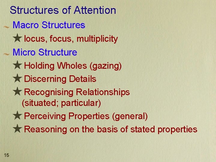 Structures of Attention Macro Structures ★ locus, focus, multiplicity Micro Structure ★ Holding Wholes