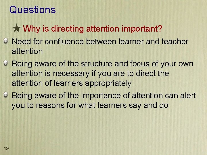 Questions ★ Why is directing attention important? Need for confluence between learner and teacher