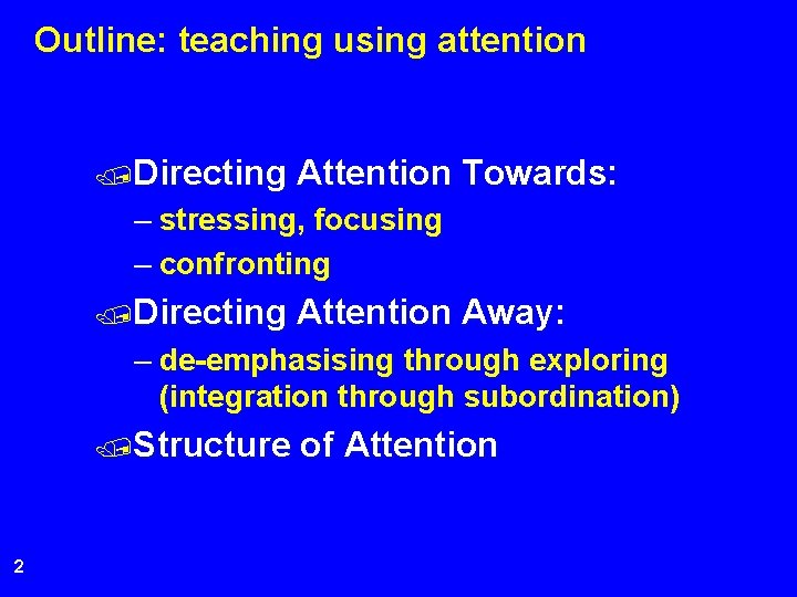 Outline: teaching using attention /Directing Attention Towards: – stressing, focusing – confronting /Directing Attention
