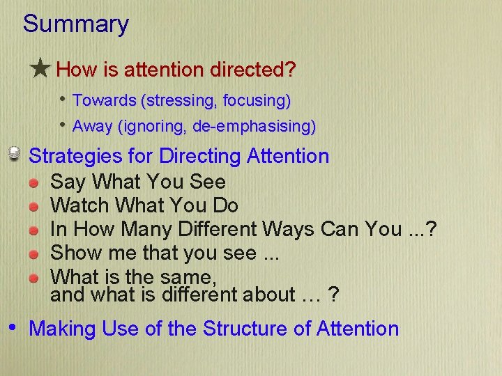 Summary ★ How is attention directed? • Towards (stressing, focusing) • Away (ignoring, de-emphasising)