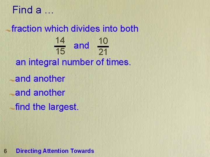 Find a … fraction which divides into both 14 10 and 15 21 an