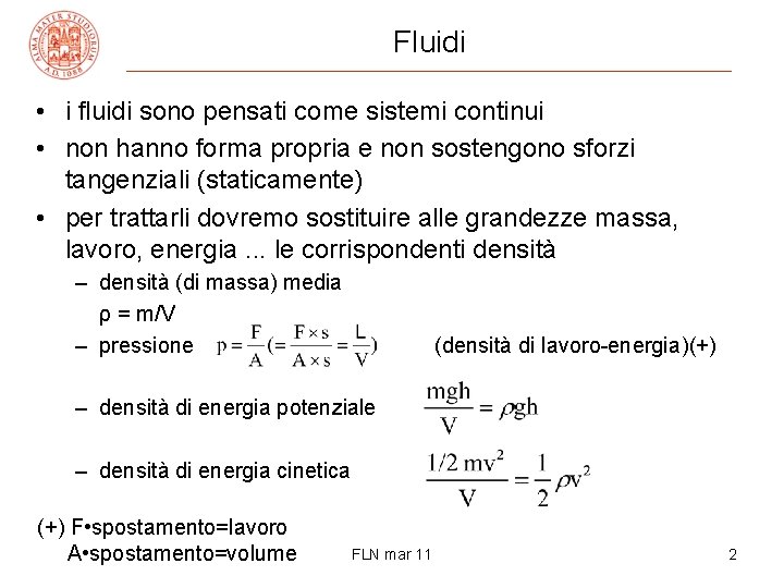 Fluidi • i fluidi sono pensati come sistemi continui • non hanno forma propria