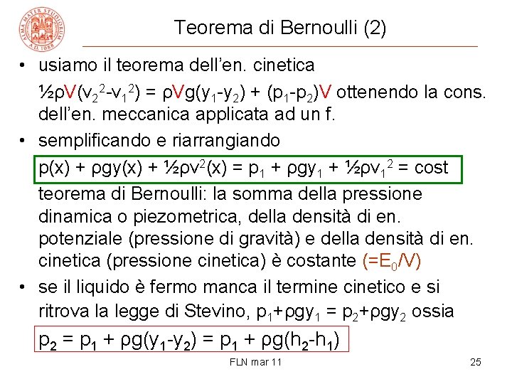 Teorema di Bernoulli (2) • usiamo il teorema dell’en. cinetica ½ρV(v 22 -v 12)