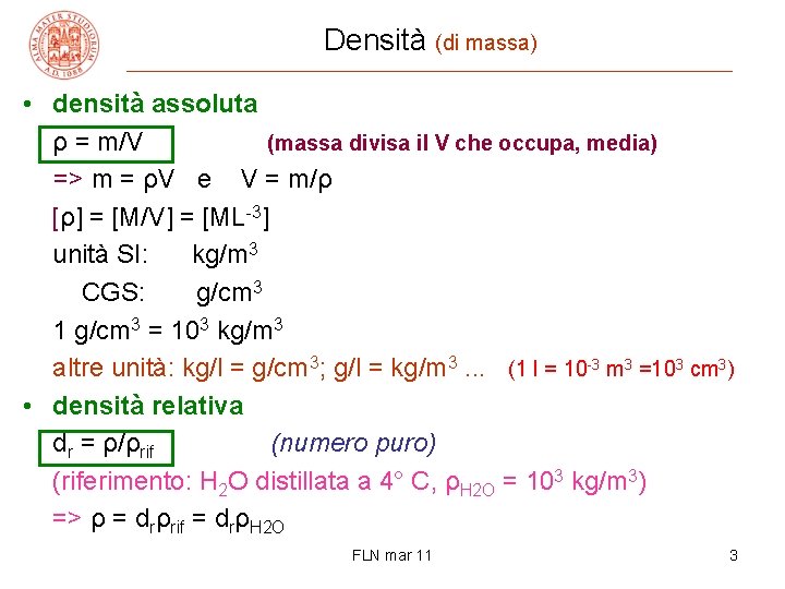 Densità (di massa) • densità assoluta ρ = m/V (massa divisa il V che