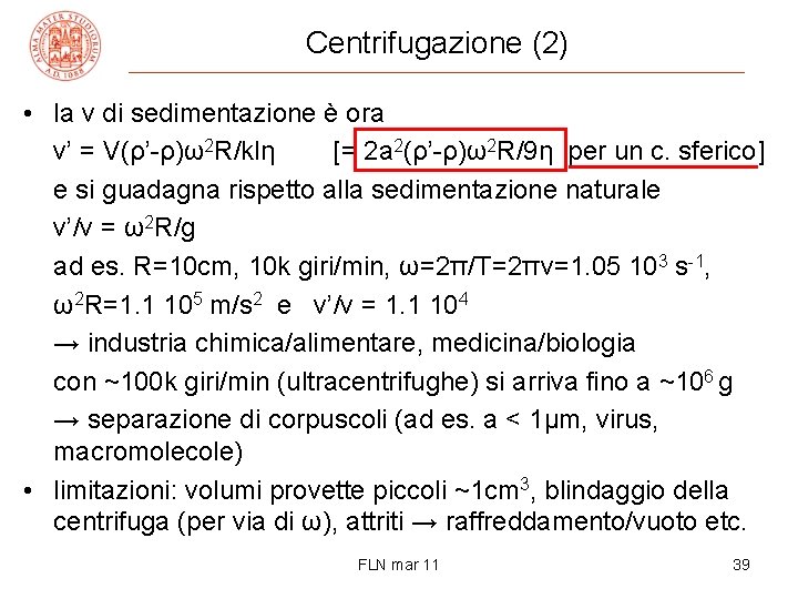 Centrifugazione (2) • la v di sedimentazione è ora v’ = V(ρ’-ρ)ω2 R/klη [=