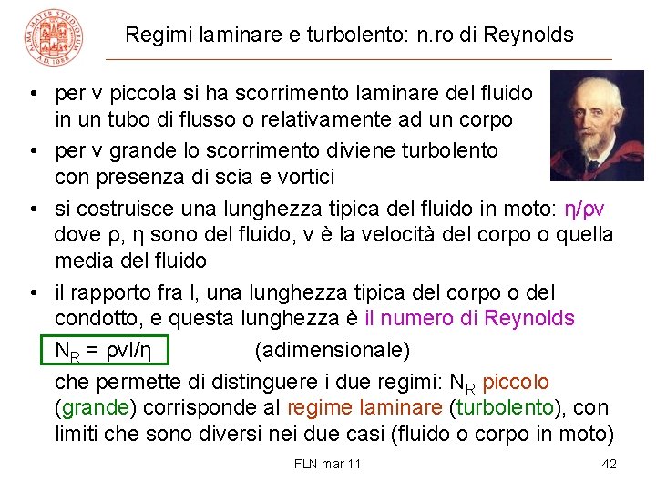 Regimi laminare e turbolento: n. ro di Reynolds • per v piccola si ha