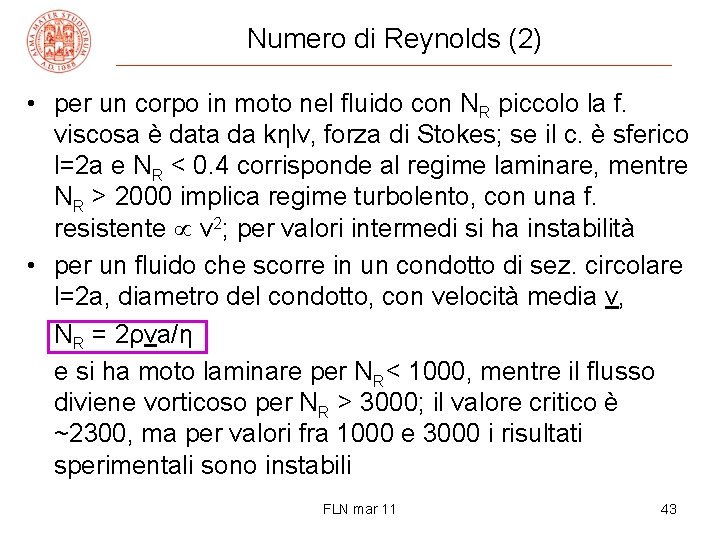 Numero di Reynolds (2) • per un corpo in moto nel fluido con NR