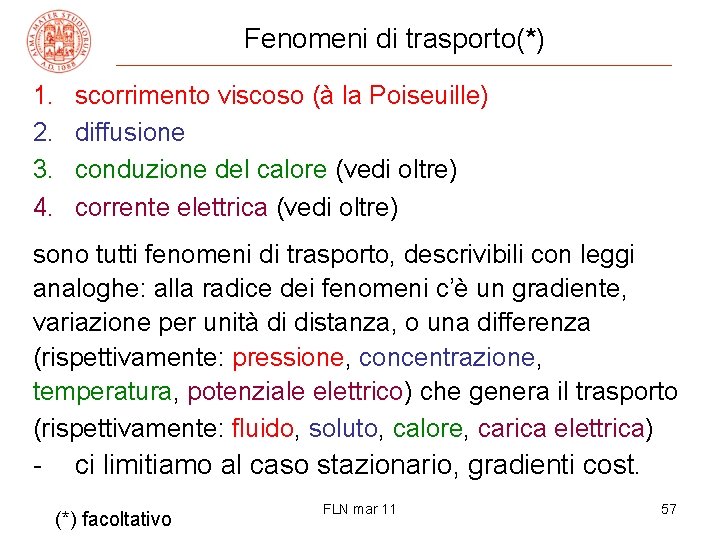 Fenomeni di trasporto(*) 1. 2. 3. 4. scorrimento viscoso (à la Poiseuille) diffusione conduzione