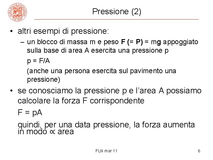 Pressione (2) • altri esempi di pressione: – un blocco di massa m e