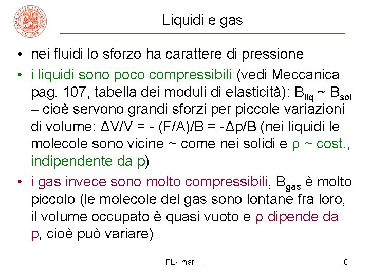 Liquidi e gas • nei fluidi lo sforzo ha carattere di pressione • i