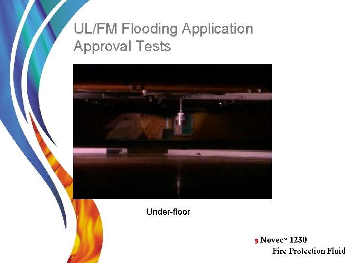 UL/FM Flooding Application Approval Tests Under-floor 3 Novec™ 1230 Fire Protection Fluid 