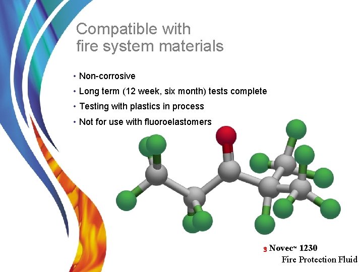 Compatible with fire system materials • Non-corrosive • Long term (12 week, six month)