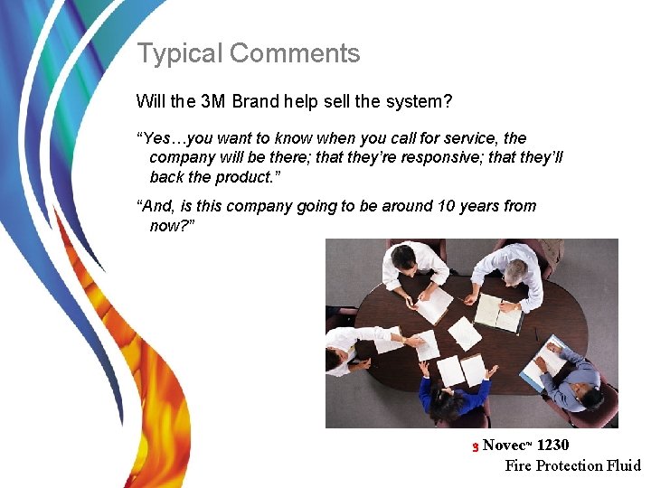 Typical Comments Will the 3 M Brand help sell the system? “Yes…you want to