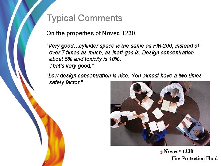 Typical Comments On the properties of Novec 1230: “Very good…cylinder space is the same