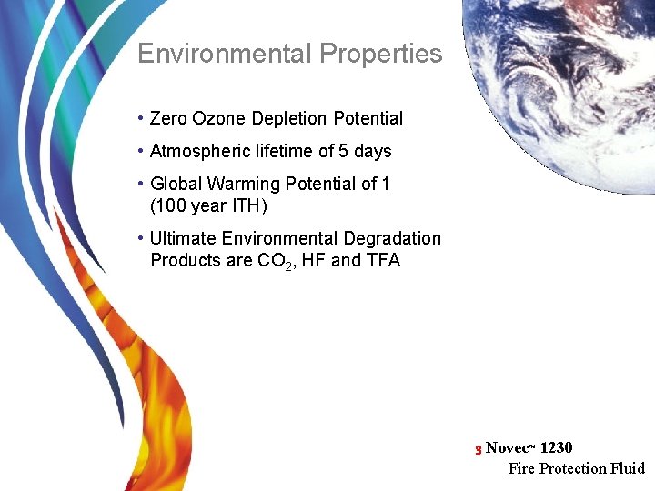 Environmental Properties • Zero Ozone Depletion Potential • Atmospheric lifetime of 5 days •