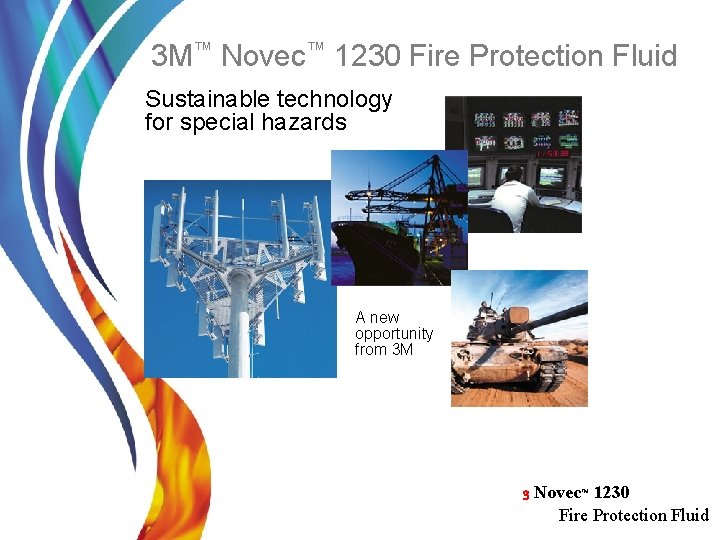 3 M™ Novec™ 1230 Fire Protection Fluid Sustainable technology for special hazards A new