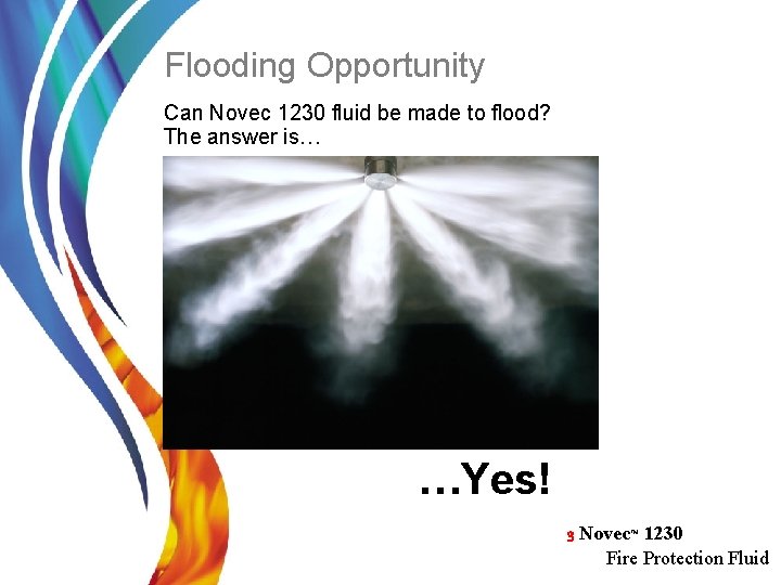 Flooding Opportunity Can Novec 1230 fluid be made to flood? The answer is… …Yes!