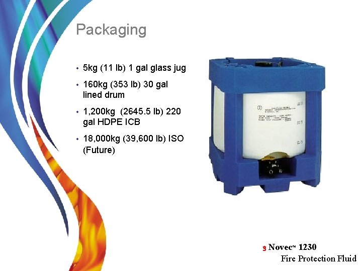 Packaging • 5 kg (11 lb) 1 gal glass jug • 160 kg (353