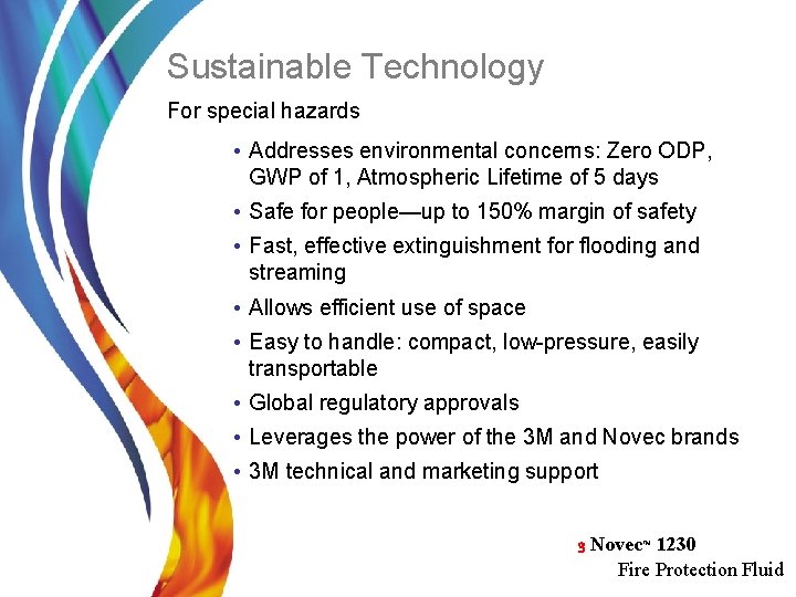 Sustainable Technology For special hazards • Addresses environmental concerns: Zero ODP, GWP of 1,