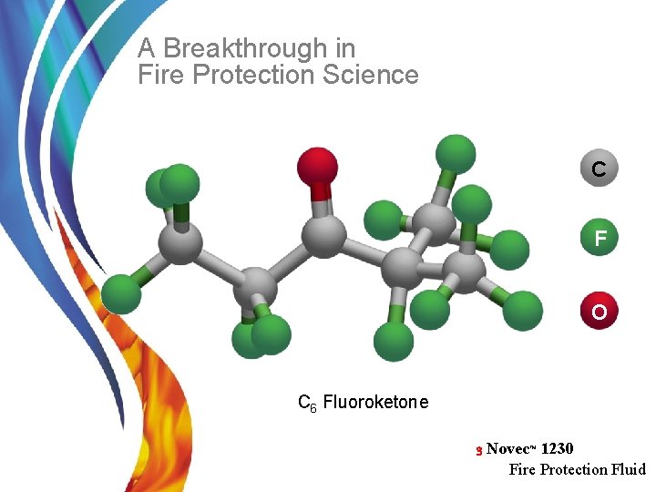 A Breakthrough in Fire Protection Science C F O C 6 Fluoroketone 3 Novec™