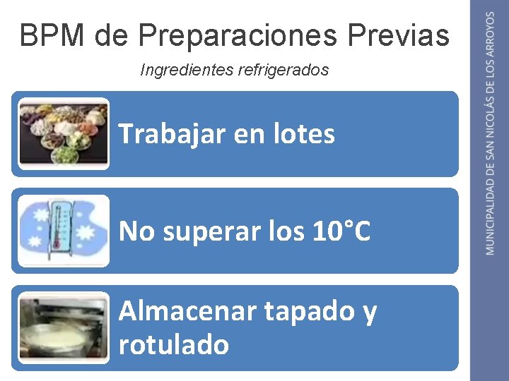 BPM de Preparaciones Previas Ingredientes refrigerados Trabajar en lotes No superar los 10°C Almacenar