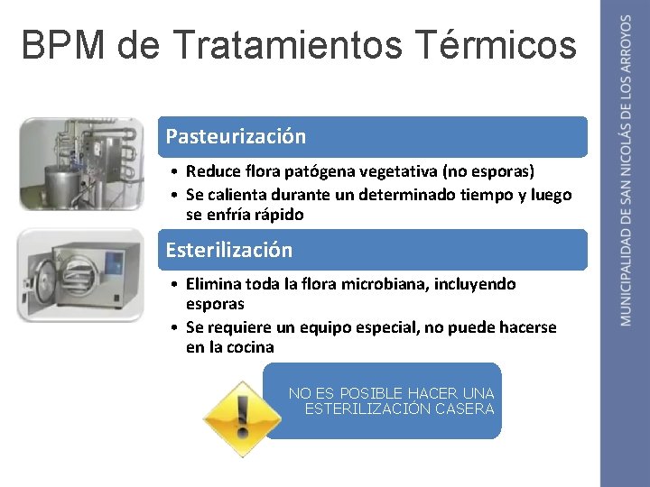 BPM de Tratamientos Térmicos Pasteurización • Reduce flora patógena vegetativa (no esporas) • Se