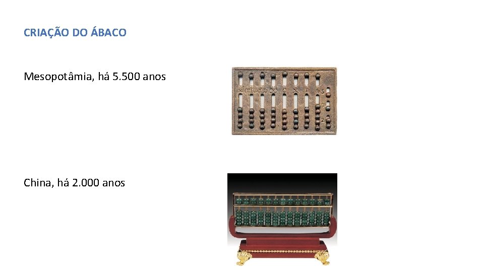 CRIAÇÃO DO ÁBACO Mesopotâmia, há 5. 500 anos China, há 2. 000 anos 