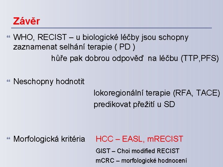 Závěr WHO, RECIST – u biologické léčby jsou schopny zaznamenat selhání terapie ( PD