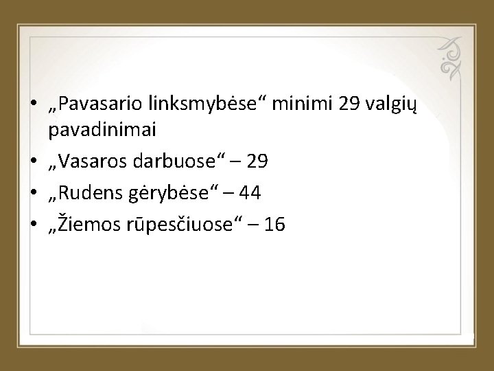  • „Pavasario linksmybėse“ minimi 29 valgių pavadinimai • „Vasaros darbuose“ – 29 •