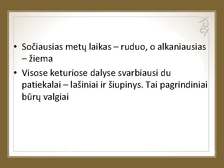  • Sočiausias metų laikas – ruduo, o alkaniausias – žiema • Visose keturiose