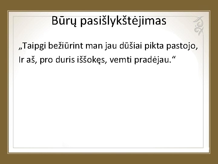 Būrų pasišlykštėjimas „Taipgi bežiūrint man jau dūšiai pikta pastojo, Ir aš, pro duris iššokęs,