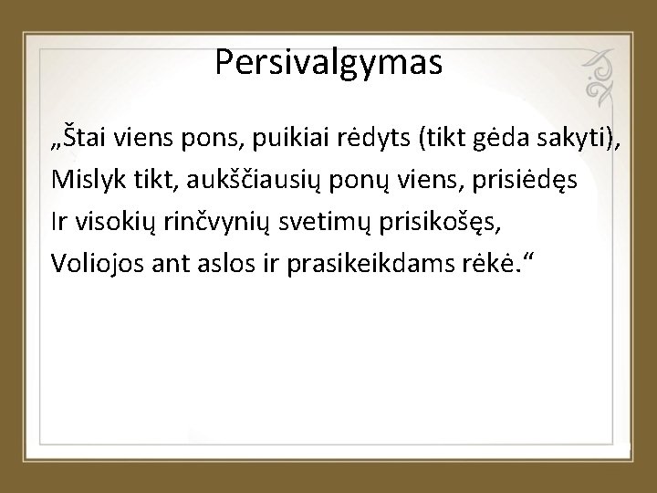 Persivalgymas „Štai viens pons, puikiai rėdyts (tikt gėda sakyti), Mislyk tikt, aukščiausių ponų viens,