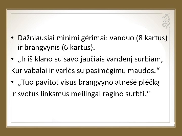  • Dažniausiai minimi gėrimai: vanduo (8 kartus) ir brangvynis (6 kartus). • „Ir
