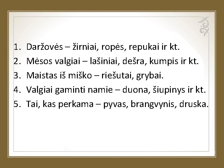 1. 2. 3. 4. 5. Daržovės – žirniai, ropės, repukai ir kt. Mėsos valgiai
