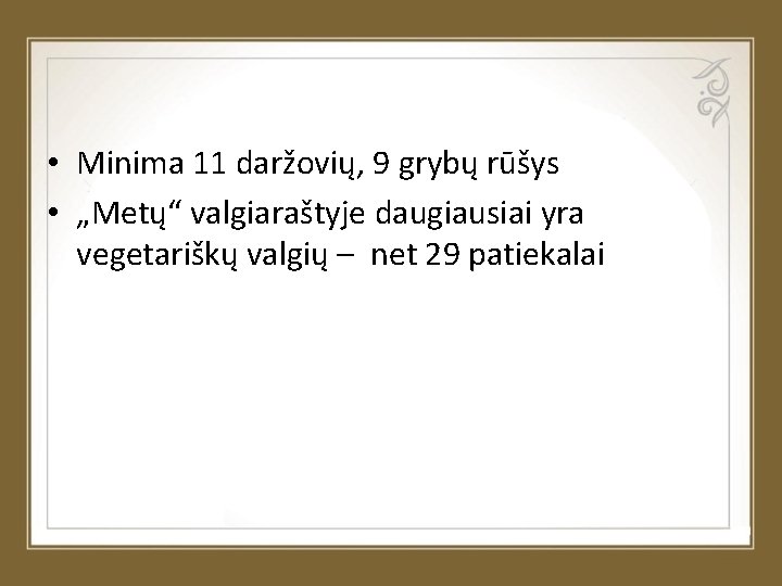  • Minima 11 daržovių, 9 grybų rūšys • „Metų“ valgiaraštyje daugiausiai yra vegetariškų