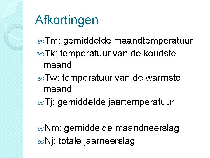 Afkortingen Tm: gemiddelde maandtemperatuur Tk: temperatuur van de koudste maand Tw: temperatuur van de