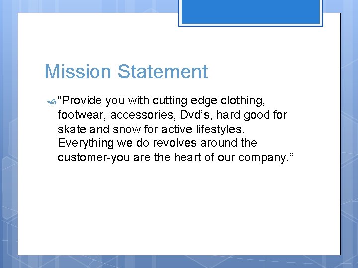 Mission Statement “Provide you with cutting edge clothing, footwear, accessories, Dvd’s, hard good for