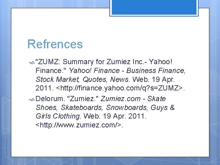 Refrences "ZUMZ: Summary for Zumiez Inc. - Yahoo! Finance. " Yahoo! Finance - Business